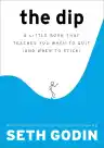 Cover of The Dip: A Little Book That Teaches You When to Quit and When to Stick