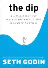 Cover of The Dip: A Little Book That Teaches You When to Quit and When to Stick