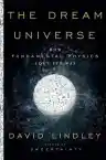 Cover of The Dream Universe: How Fundamental Physics Lost Its Way