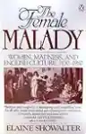 Cover of The Female Malady: Women, Madness, and English Culture, 1830-1980