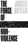 Cover of The Force of Nonviolence: An Ethico-Political Bind
