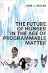 Cover of The Future of Hunger in the Age of Programmable Matter