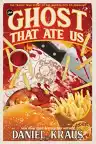 Cover of The Ghost That Ate Us: The Tragic True Story of the Burger City Poltergeist