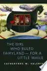 Cover of The Girl Who Ruled Fairyland—For a Little While
