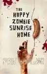 Cover of The Happy Zombie Sunrise Home
