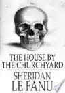 Cover of The House by the Churchyard