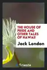 Cover of The House of Pride and Other Tales of Hawaii