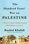 Cover of The Hundred Years' War on Palestine: A History of Settler Colonialism and Resistance, 1917-2017