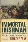 Cover of The Immortal Irishman: The Irish Revolutionary Who Became an American Hero