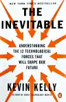 Cover of The Inevitable: Understanding the 12 Technological Forces That Will Shape Our Future