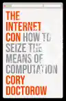 Cover of The Internet Con: How to Seize the Means of Computation