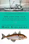Cover of The Last Fish Tale: The Fate of the Atlantic and Survival in Gloucester, America's Oldest Fishing Port and Most Original Town