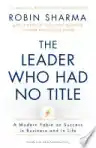 Cover of The Leader Who Had No Title: A Modern Fable on Real Success in Business and in Life