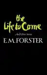 Cover of The Life to Come and Other Stories
