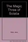 Cover of The Magic Three of Solatia
