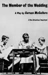 Cover of The Member of the Wedding: A Play