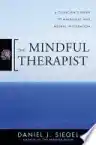Cover of The Mindful Therapist: A Clinician's Guide to Mindsight and Neural Integration