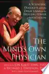 Cover of The Mind’s Own Physician: A Scientific Dialogue with the Dalai Lama on the Healing Power of Meditation