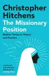 Cover of The Missionary Position: Mother Teresa in Theory and Practice