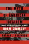 Cover of The Myth of American Idealism: How U.S. Foreign Policy Endangers the World