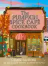 Cover of The Official Pumpkin Spice Café Cookbook: 60 Delicious Dream Harbor Recipes