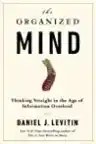 Cover of The Organized Mind: Thinking Straight in the Age of Information Overload