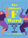 Cover of The (Other) F Word: A Celebration of the Fat & Fierce