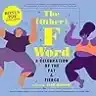 Cover of The (Other) F Word: A Celebration of the Fat & Fierce