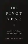 Cover of The Pivot Year: 365 Days to Become the Person You Truly Want to Be