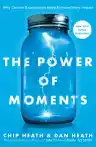 Cover of The Power of Moments: Why Certain Experiences Have Extraordinary Impact