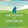 Cover of The Power of Showing Up: How Parental Presence Shapes Who Our Kids Become and How Their Brains Get Wired