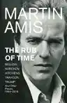 Cover of The Rub of Time: Bellow, Nabokov, Hitchens, Travolta, Trump: Essays and Reportage, 1986–2016