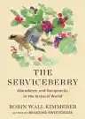 Cover of The Serviceberry: Abundance and Reciprocity in the Natural World
