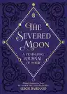 Cover of The Severed Moon: A Year-Long Journal of Magic