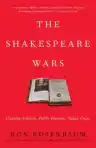 Cover of The Shakespeare Wars: Clashing Scholars, Public Fiascoes, Palace Coups