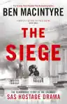 Cover of The Siege: The Remarkable Story of the Greatest SAS Hostage Drama