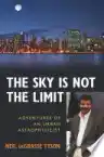 Cover of The Sky Is Not the Limit: Adventures of an Urban Astrophysicist