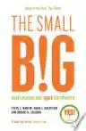 Cover of The Small BIG: Small Changes That Spark Big Influence