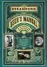Cover of The Steampunk User's Manual: An Illustrated Practical and Whimsical Guide to Creating Retro-Futurist Dreams