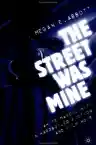 Cover of The Street Was Mine: White Masculinity in Hardboiled Fiction and Film Noir