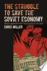 Cover of The Struggle to Save the Soviet Economy: Mikhail Gorbachev and the Collapse of the USSR