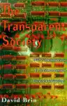 Cover of The Transparent Society: Will Technology Force Us to Choose Between Freedom and Privacy?