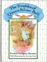 Cover of The Troubles of Queen Silver-Bell: As Told by Queen Crosspatch