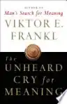 Cover of The Unheard Cry for Meaning: Psychotherapy and Humanism