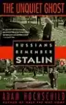 Cover of The Unquiet Ghost: Russians Remember Stalin