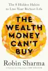Cover of The Wealth Money Can't Buy: The 8 Hidden Habits to Live Your Richest Life