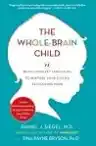 Cover of The Whole-Brain Child: 12 Revolutionary Strategies to Nurture Your Child's Developing Mind, Survive Everyday Parenting Struggles, and Help Your Family Thrive