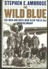 Cover of The Wild Blue: The Men and Boys Who Flew the B-24s over Germany