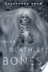 Cover of These Deathless Bones