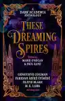 Cover of These Dreaming Spires: A Dark Academia Anthology